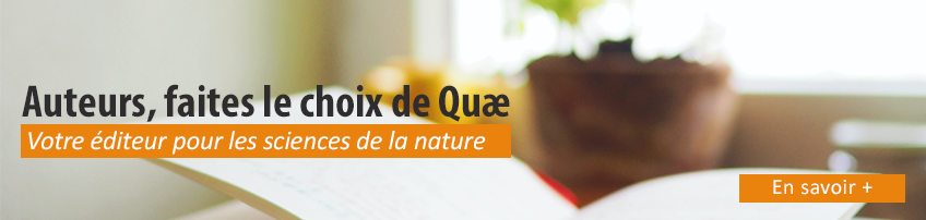 Image illustrant une bannière destinée aux auteurs. Le message principal 'Auteurs, faites le choix de Quae' est écrit en gros caractères noirs, suivi du sous-texte 'Votre éditeur pour les sciences de la nature' en blanc sur un fond orange.  L'arrière-plan présente une image floutée d'un livre ouvert sur une table, avec une plante en arrière-plan, suggérant un environnement calme et propice à l'écriture. Un bouton orange 'En savoir +' est placé à droite, invitant les auteurs à découvrir plus d'informations sur les services d'édition proposés par Quae.  Cette image est conçue pour inciter les auteurs potentiels à choisir Quae comme maison d'édition, en mettant l'accent sur son expertise dans les sciences de la nature.