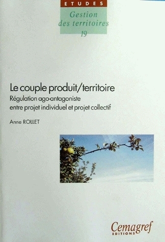 Le couple produit/territoire : régulation ago-antagoniste entre projet individuel et projet collectif - Anne Rollet - Irstea
