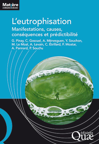 Eutrophication - Gilles Pinay, Chantal Gascuel, Alain Ménesguen, Yves Souchon, Morgane Le Moal, Alix Levain, Claire Etrillard, Florentina Moatar, Alexandrine Pannard, Philippe Souchu - Éditions Quae