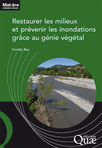 Restaurer les milieux et prévenir les inondations grâce au génie végétal - Freddy Rey - Éditions Quae