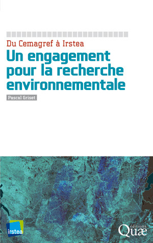 From Cemagref to Irstea - Pascal Griset - Éditions Quae
