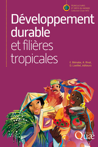 Développement durable et filières tropicales - Estelle Biénabe, Alain Rival, Denis Loeillet - Éditions Quae