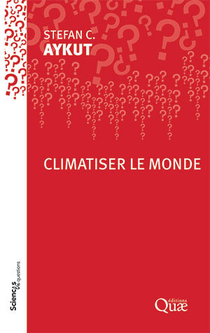 Climatiser le monde - Stefan C. Aykut - Éditions Quae