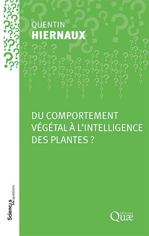 Du comportement végétal à l’intelligence des plantes ? - Quentin Hiernaux - Éditions Quae