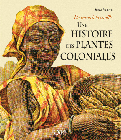 Une histoire des plantes coloniales - Serge Volper - Éditions Quae