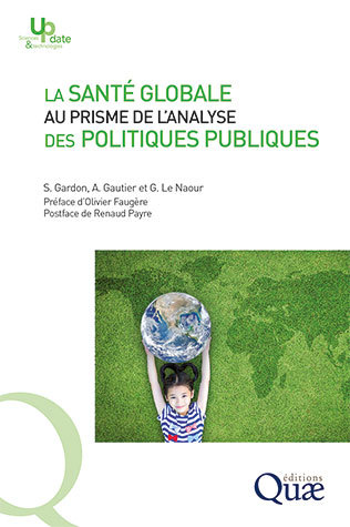 La santé globale au prisme de l'analyse des politiques publiques - Sébastien Gardon, Amandine Gautier, Gwenola Le Naour - Éditions Quae