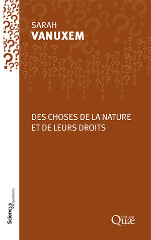 Des choses de la nature et de leurs droits - Sarah Vanuxem - Éditions Quae