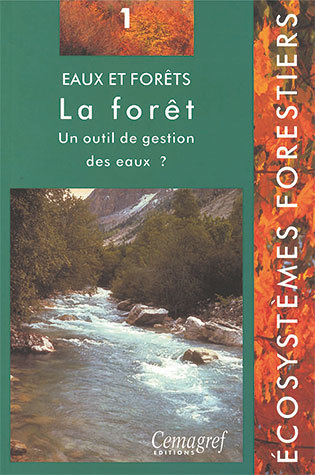 Eaux et forêts. La forêt : un outil de gestion des eaux ? - Jacques Lavabre, Vazken Andréassian - Irstea
