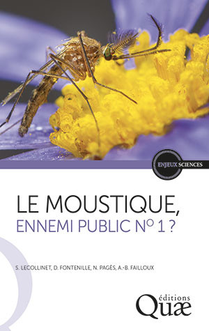 Le Moustique, ennemi public n° 1 ? - Sylvie Lecollinet, Didier Fontenille, Nonito Pagès, Anna-Bella Failloux - Éditions Quae
