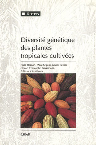 Diversité génétique des plantes tropicales cultivées - Perla Hamon, Marc Seguin, Xavier Perrier, Jean-Christophe Glaszmann - Cirad