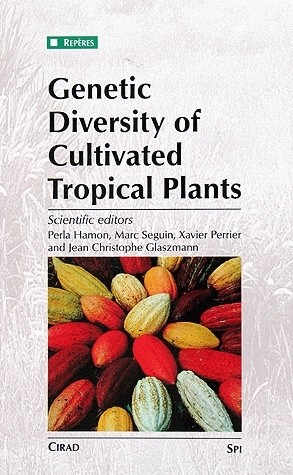 Genetic Diversity of Cultivated Tropical Plants - Jean-Christophe Glaszmann, Xavier Perrier, Marc Seguin, Perla Hamon - Cirad